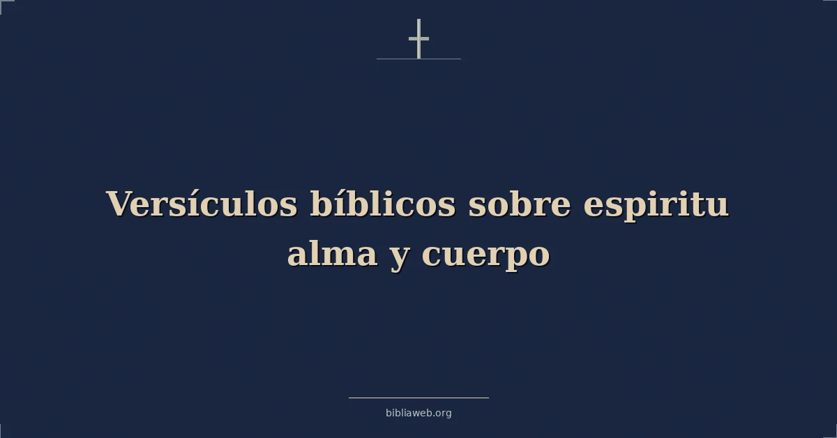 Versículos Bíblicos sobre espiritu alma y cuerpo