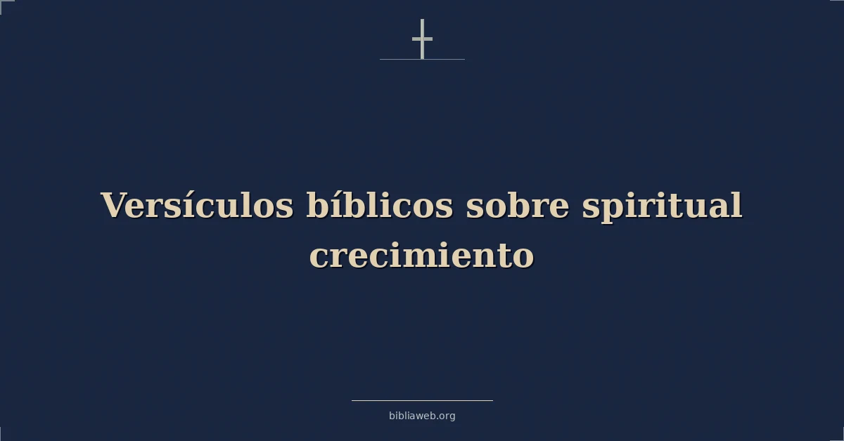 Versículos Bíblicos sobre espiritual crecimiento