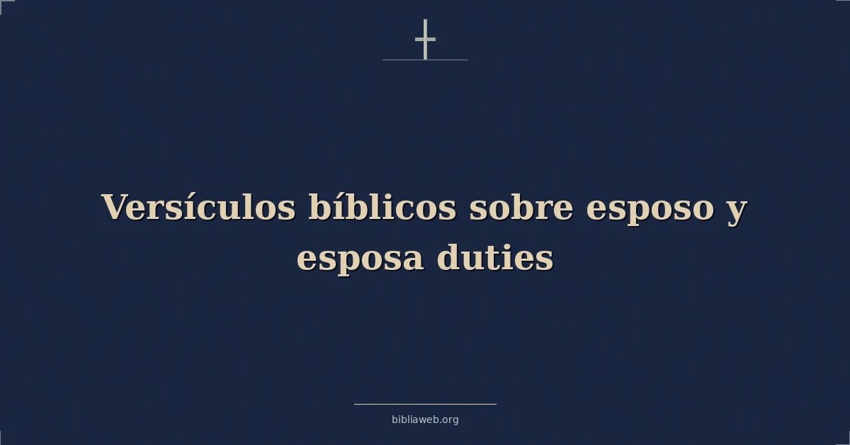 Versículos Bíblicos sobre los deberes del esposo y la esposa
