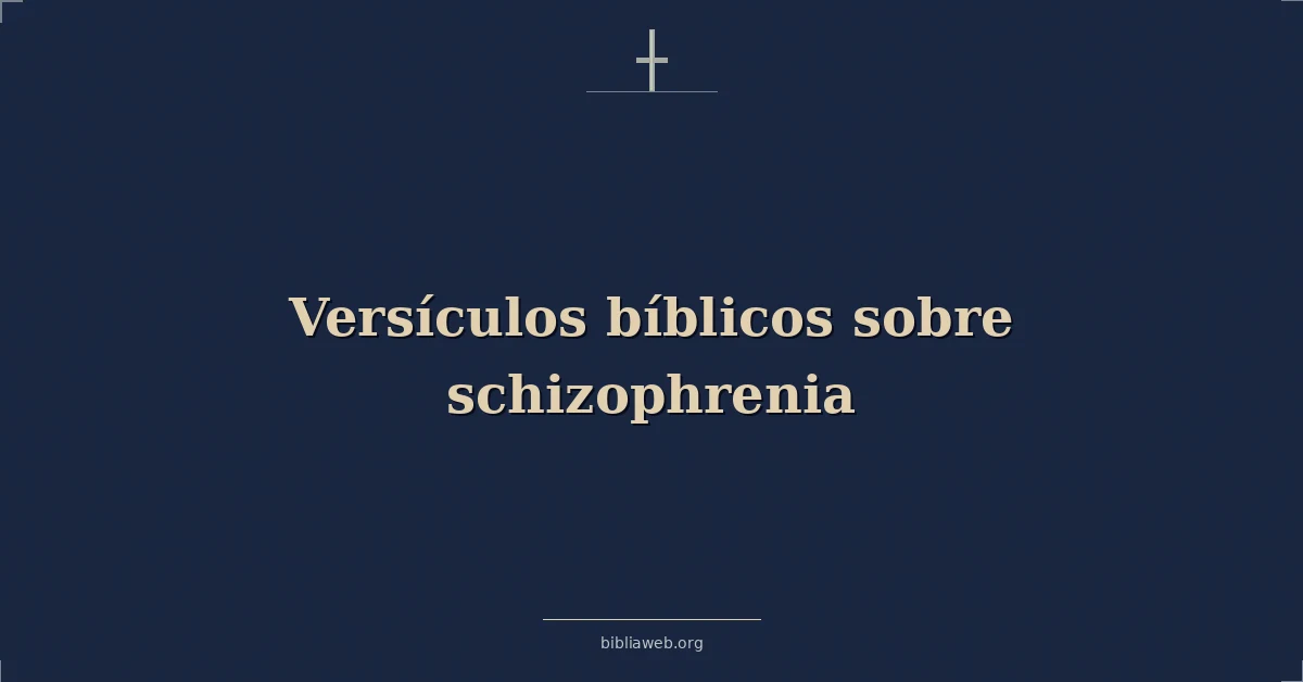 Versículos Bíblicos sobre la esquizofrenia
