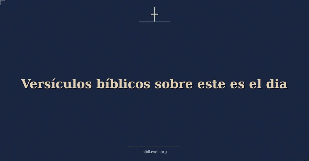 Versículos bíblicos sobre este es el dia