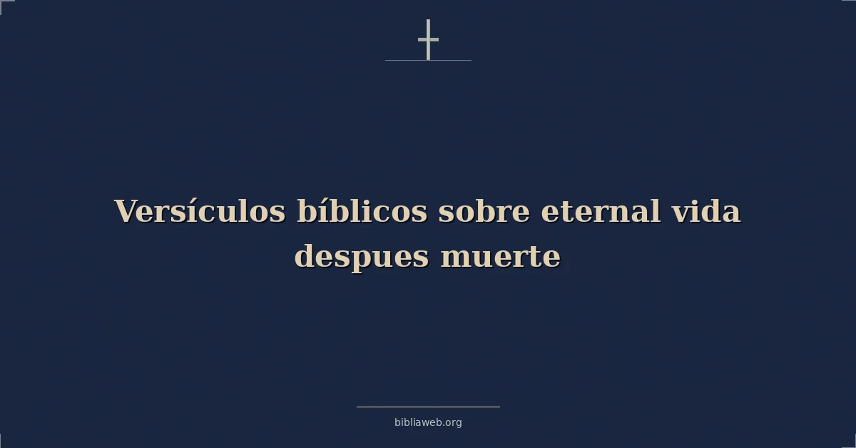 Versículos Bíblicos sobre eterno vida despues muerte