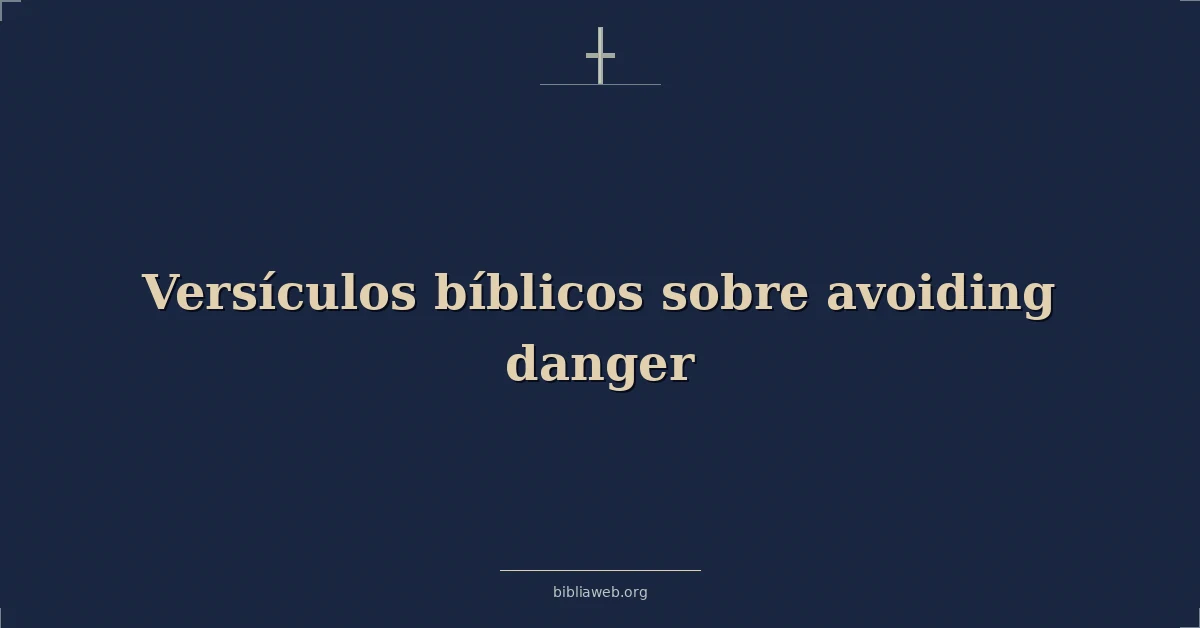 Versículos Bíblicos sobre evitando peligro