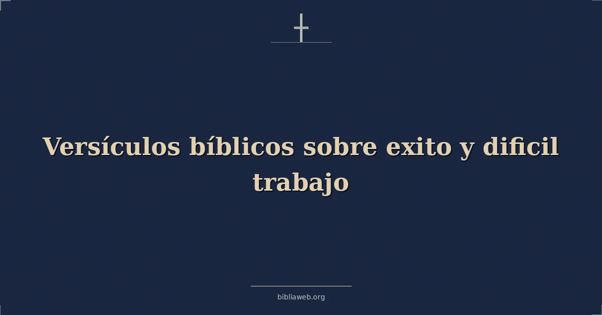 Versículos Bíblicos sobre exito y dificil trabajo