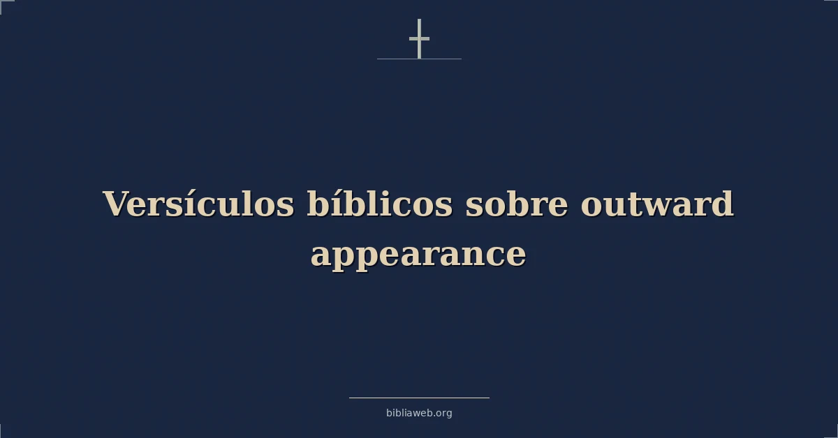 Versículos Bíblicos sobre la apariencia exterior