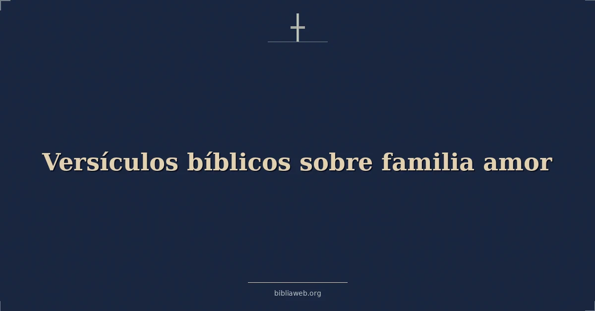 Versículos Bíblicos sobre familia amor