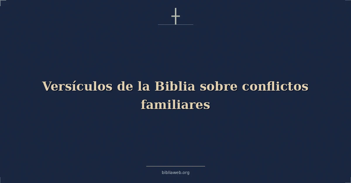 Versículos de la Biblia sobre conflictos familiares
