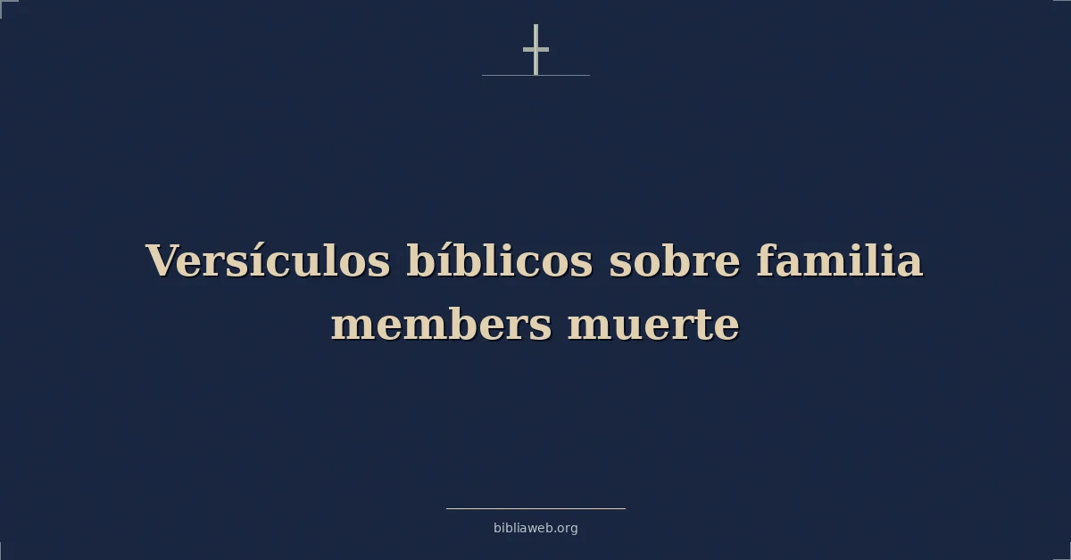Versículos Bíblicos sobre familia miembros muerte