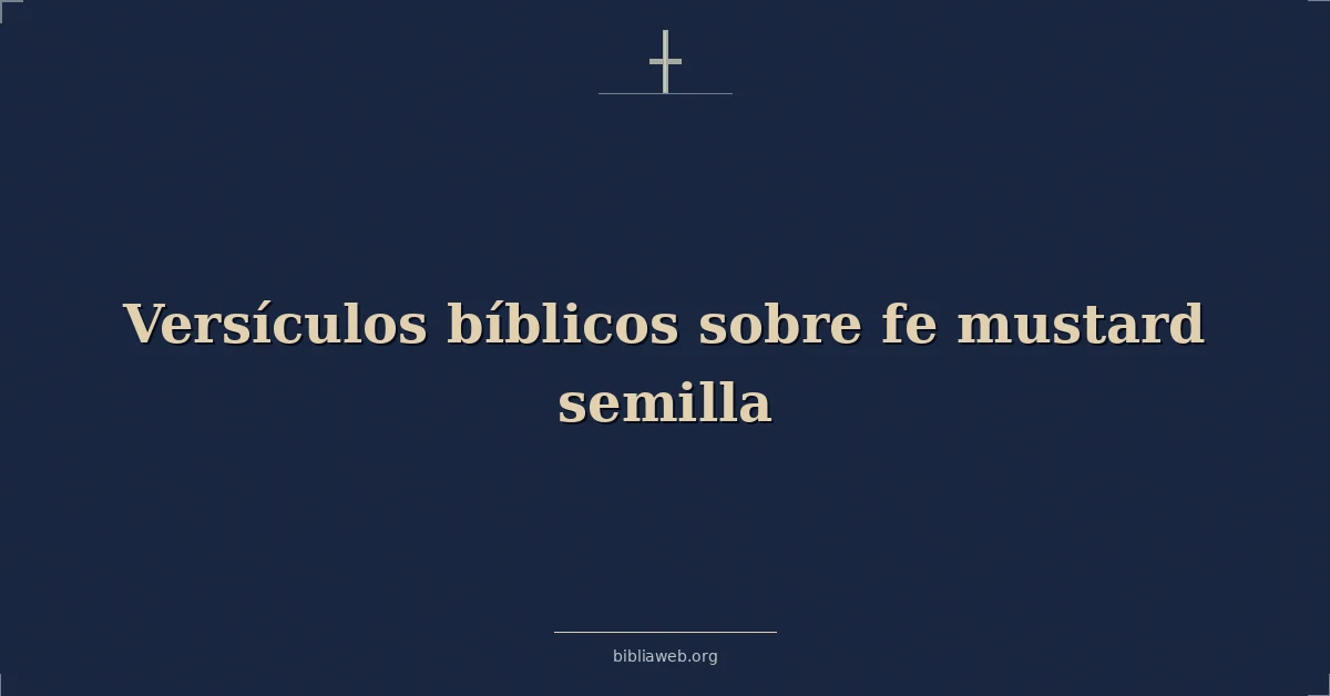 Versículos Bíblicos sobre fe mostaza semilla