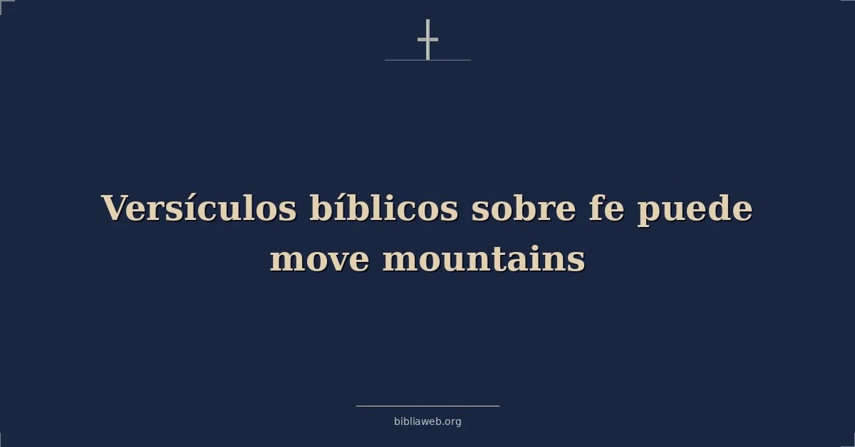 Versículos Bíblicos sobre la fe que mueve montañas