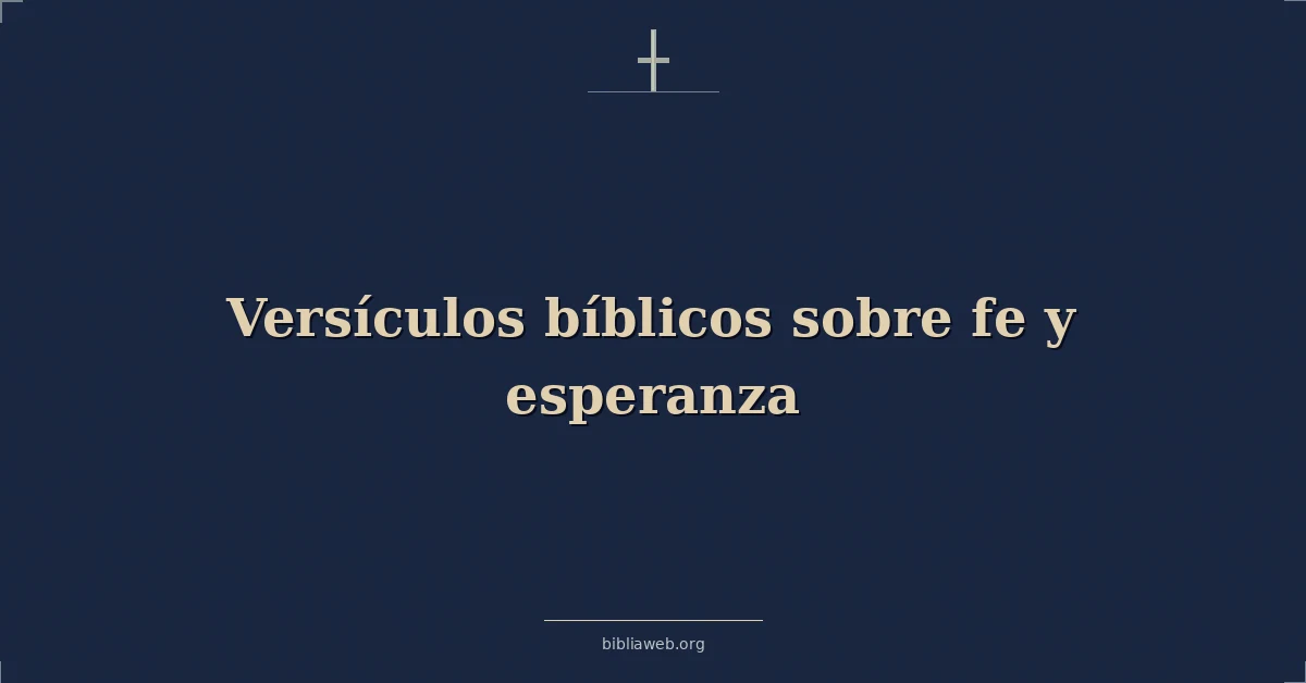 Versículos Bíblicos sobre fe y esperanza