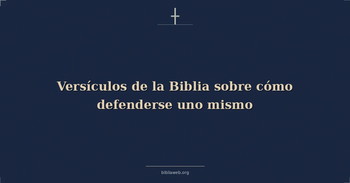 Versículos de la Biblia sobre cómo defenderse uno mismo