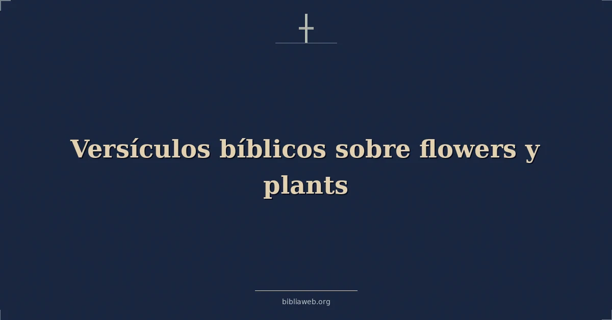 Versículos Bíblicos sobre flores y plantas