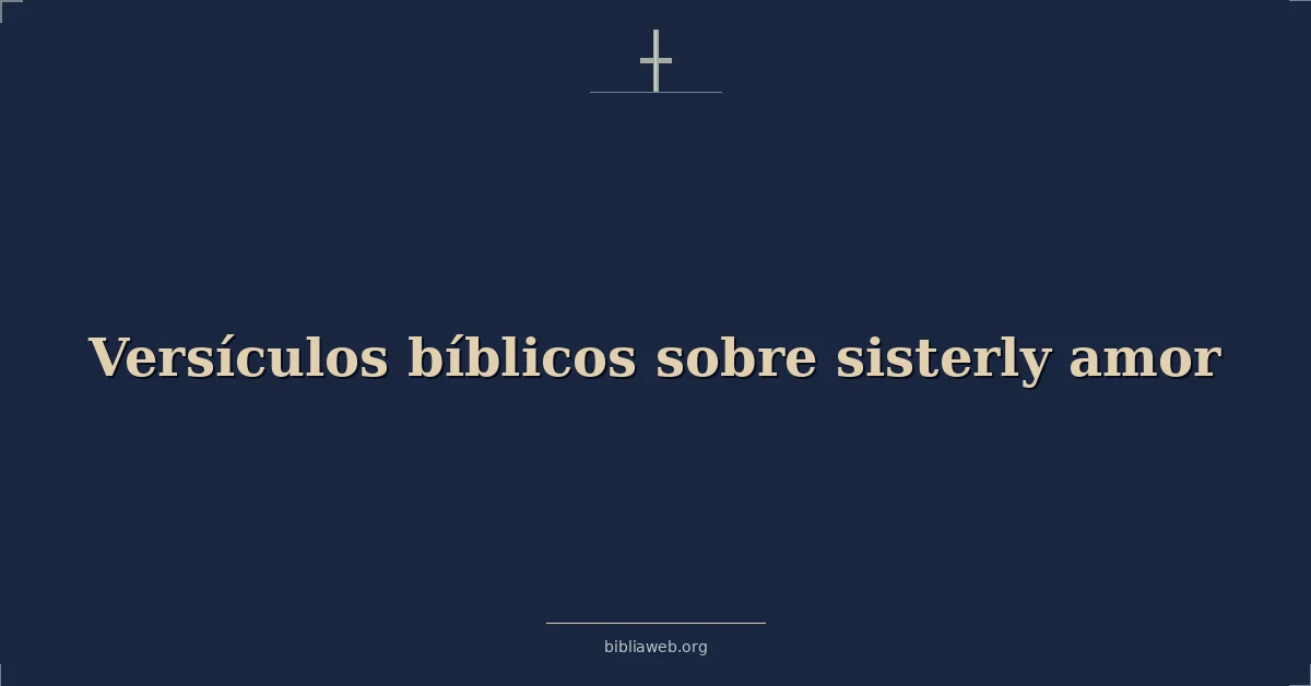 Versículos Bíblicos sobre el amor fraternal