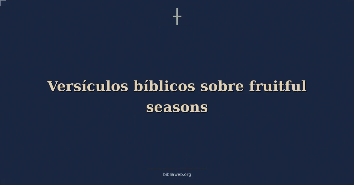 Versículos Bíblicos sobre fructífero estaciones