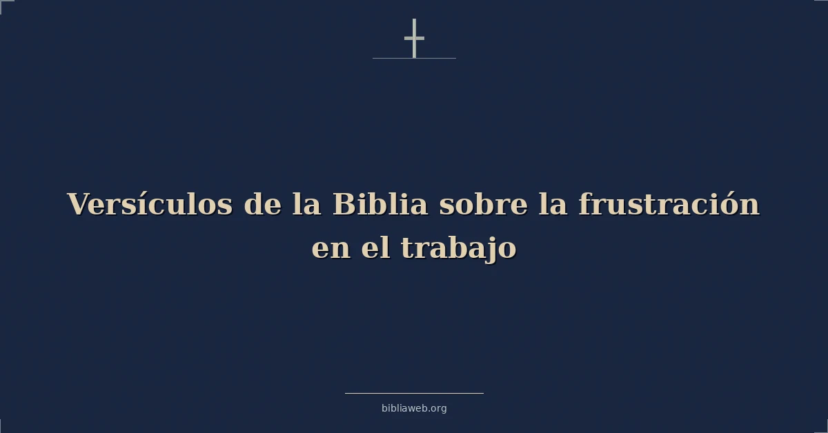Versículos de la Biblia sobre la frustración en el trabajo