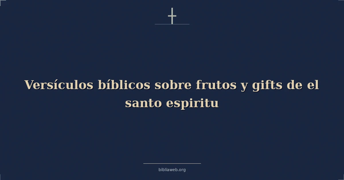 Versículos Bíblicos sobre frutos y dones de el santo espiritu