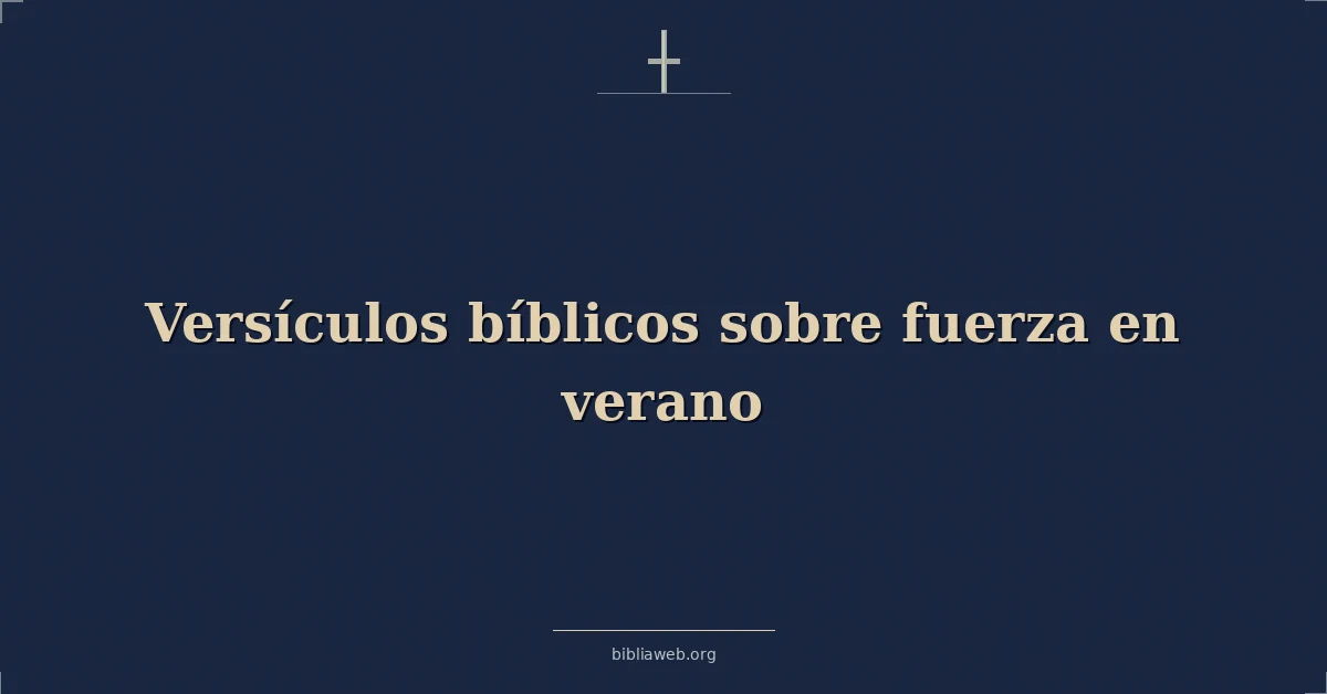 Versículos Bíblicos sobre fuerza en verano