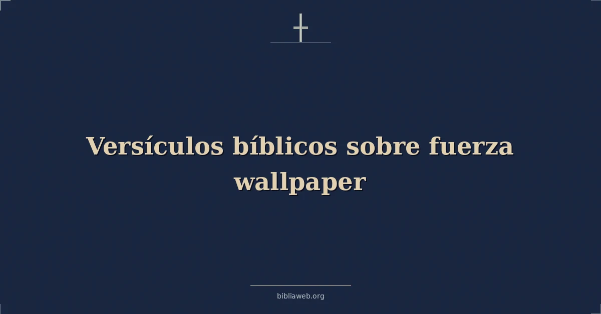 Versículos Bíblicos sobre fuerza fondo de pantalla