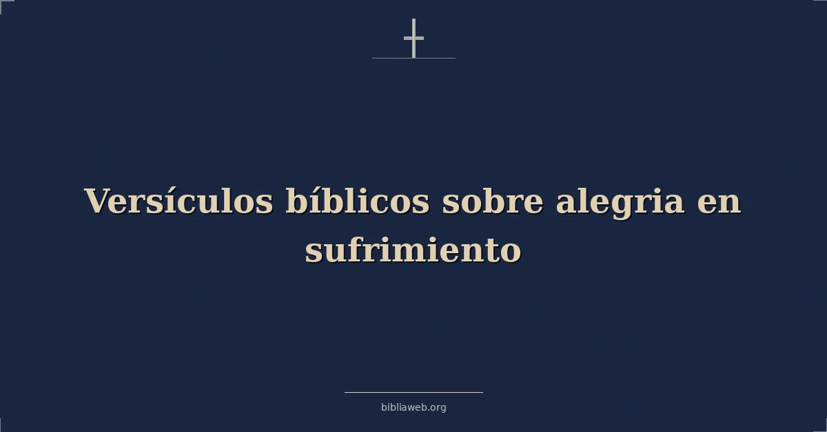 Versículos Bíblicos sobre alegria en sufrimiento