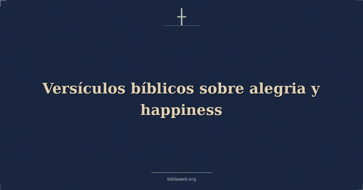 Versículos Bíblicos sobre alegria y felicidad