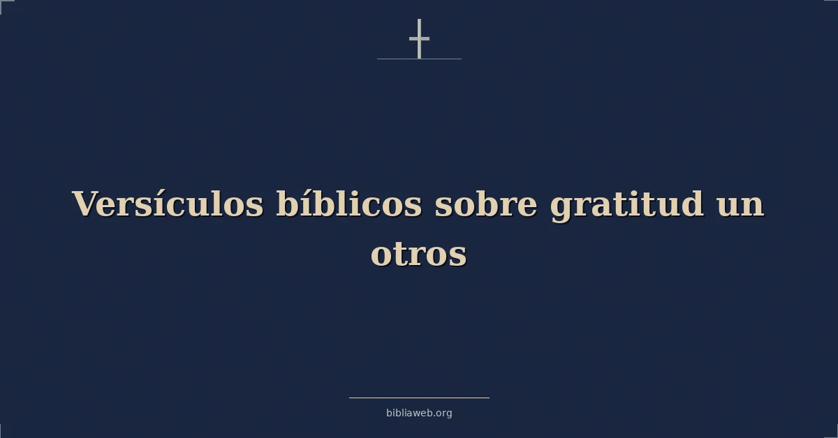Versículos Bíblicos sobre gratitud un otros