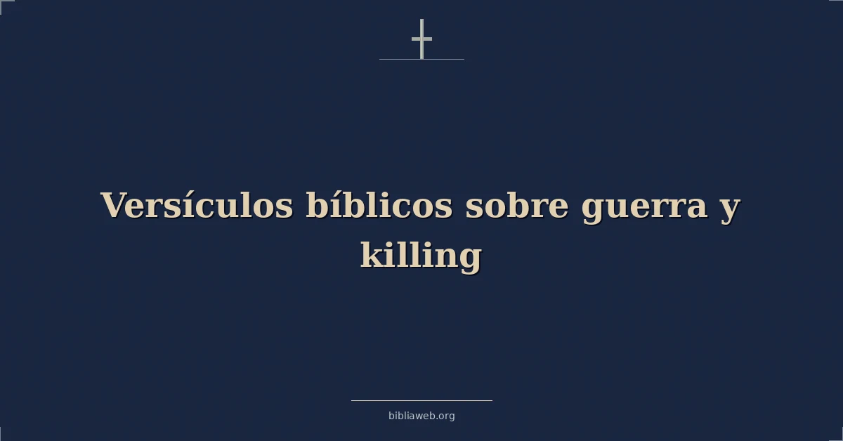 Versículos Bíblicos sobre guerra y matando