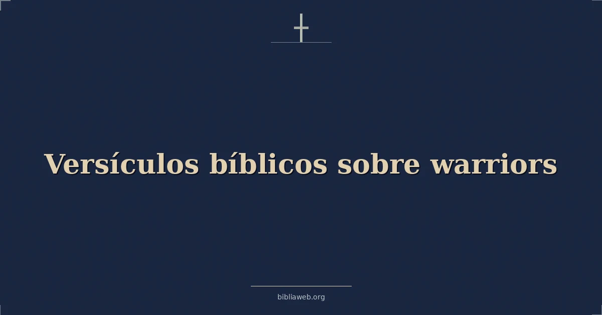 Versículos Bíblicos sobre guerreros