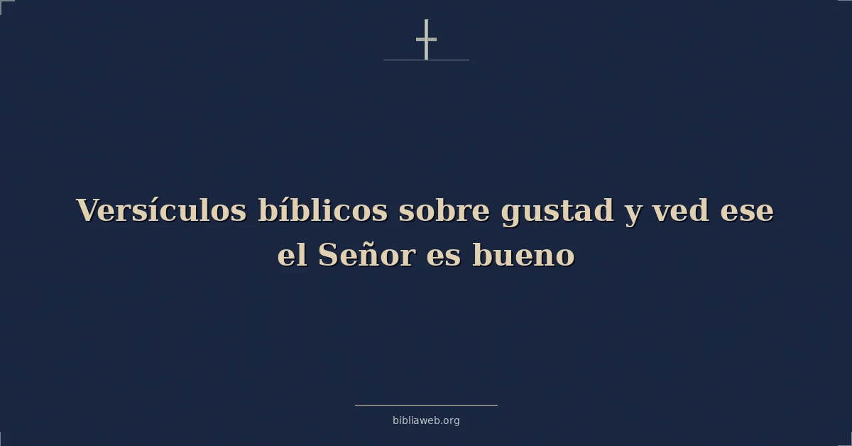 Versículos Bíblicos sobre gustad y ved ese el Señor es bueno