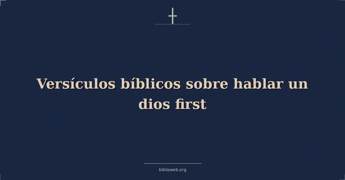 Versículos Bíblicos sobre hablar un dios primer