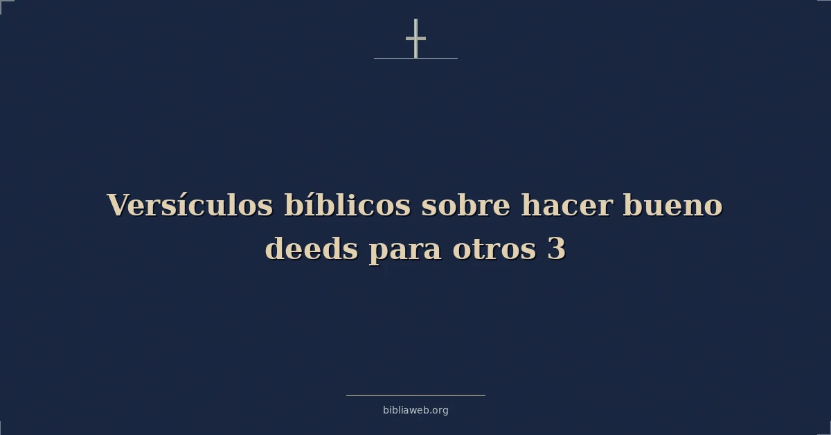 Versículos Bíblicos sobre hacer bueno obras para otros 3