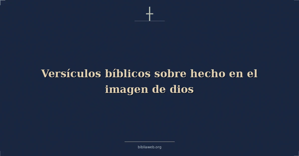 Versículos Bíblicos sobre hecho en el imagen de dios