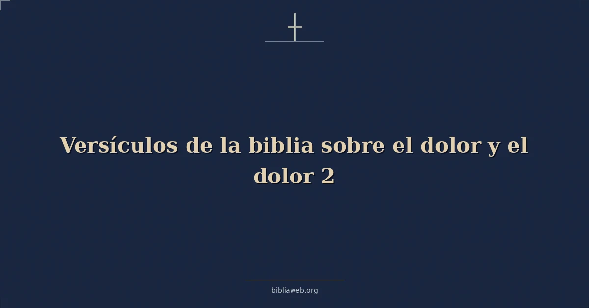Versículos de la biblia sobre el dolor y el dolor 2