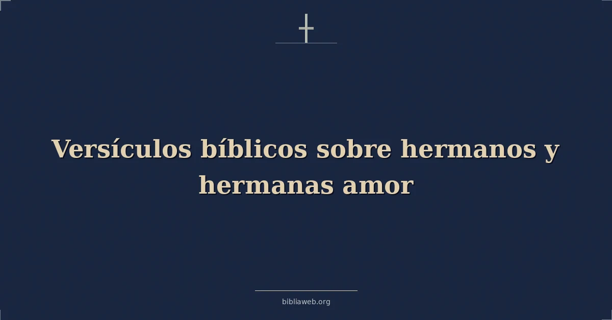 Versículos Bíblicos sobre hermanos y hermanas amor