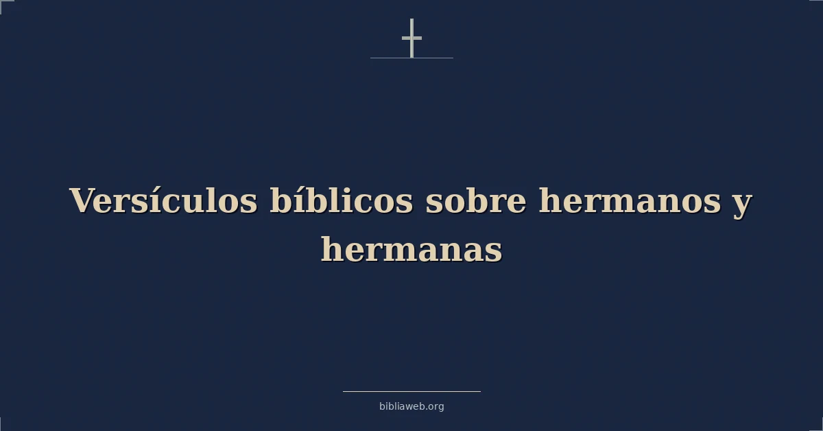 Versículos Bíblicos sobre hermanos y hermanas