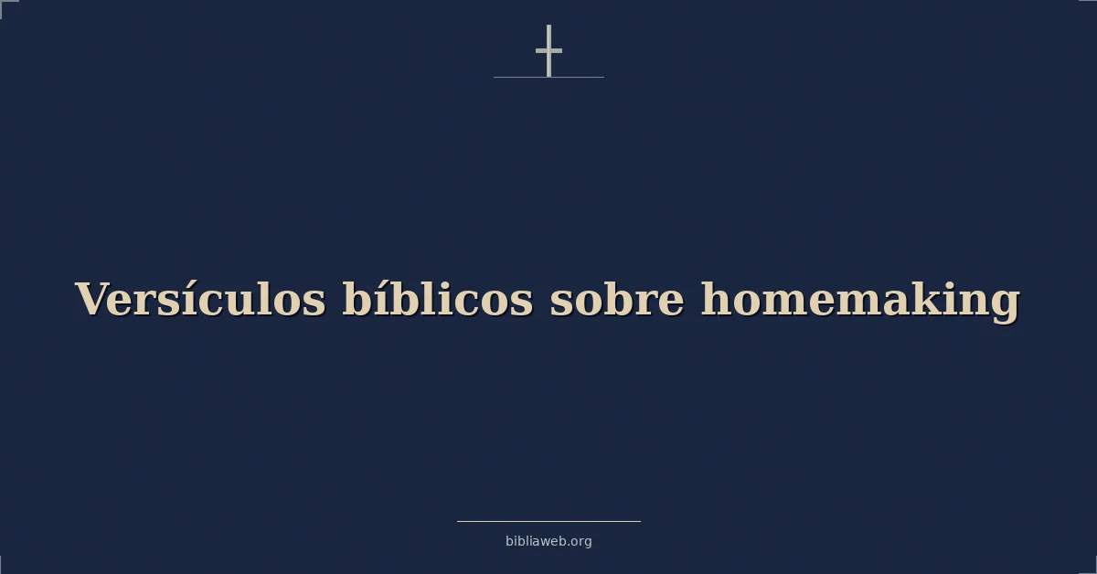 Versículos Bíblicos sobre homemaking