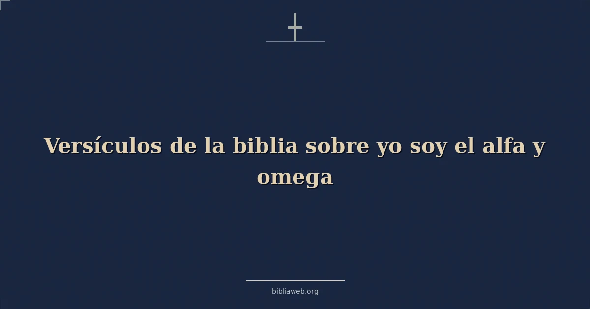 Versículos de la biblia sobre yo soy el alfa y omega
