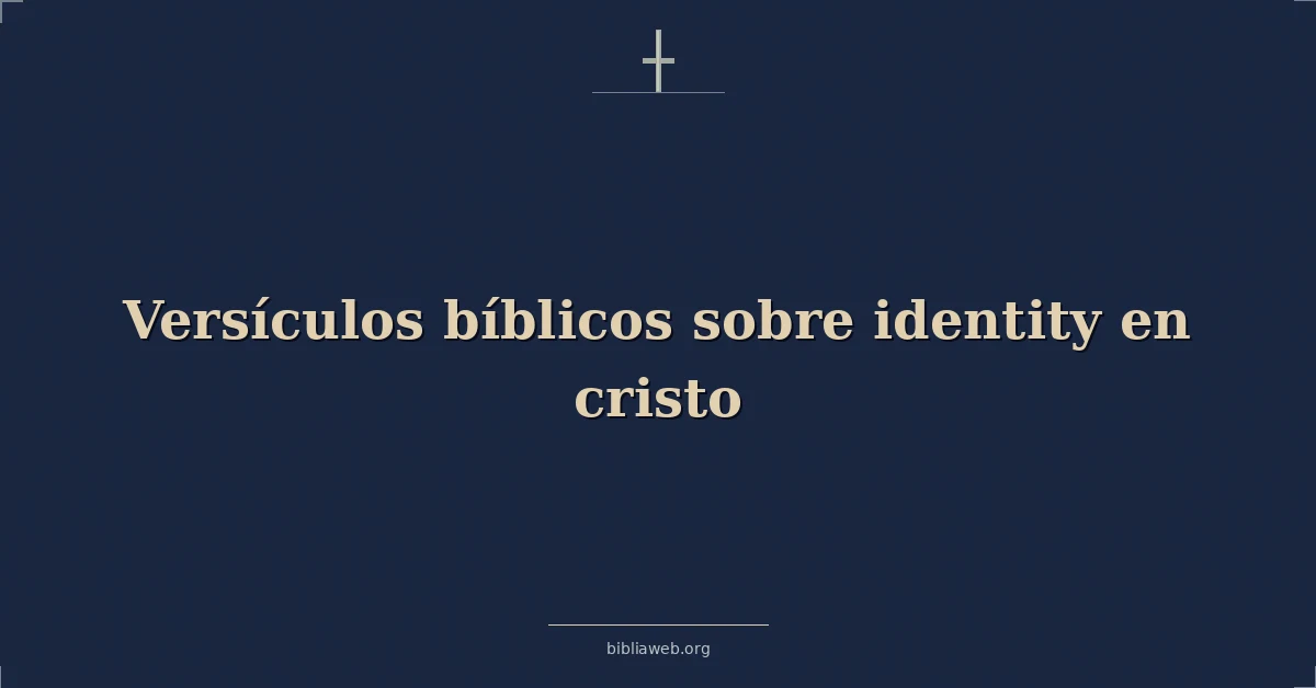 Versículos Bíblicos sobre identidad en cristo