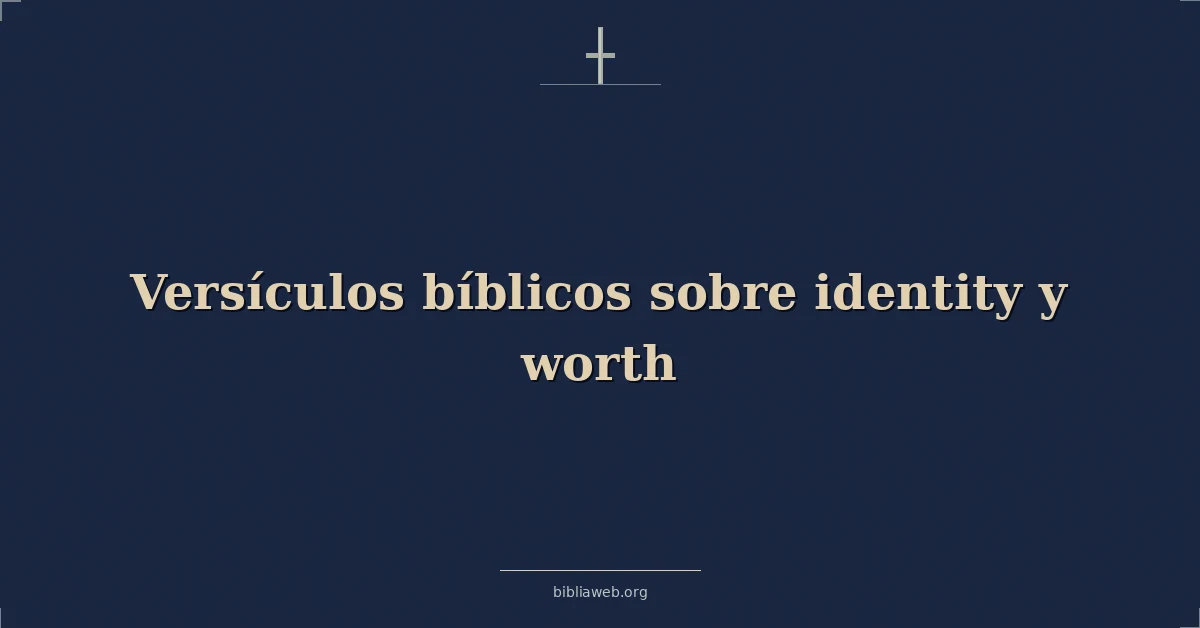 Versículos Bíblicos sobre identidad y valor