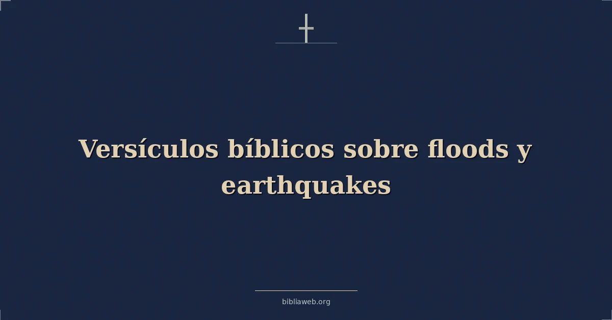 Versículos Bíblicos sobre inundaciones y terremotos