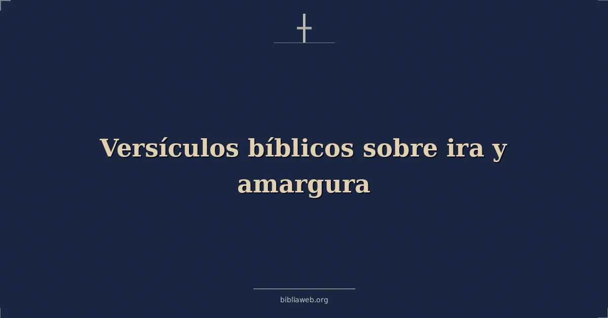 Versículos Bíblicos sobre ira y amargura