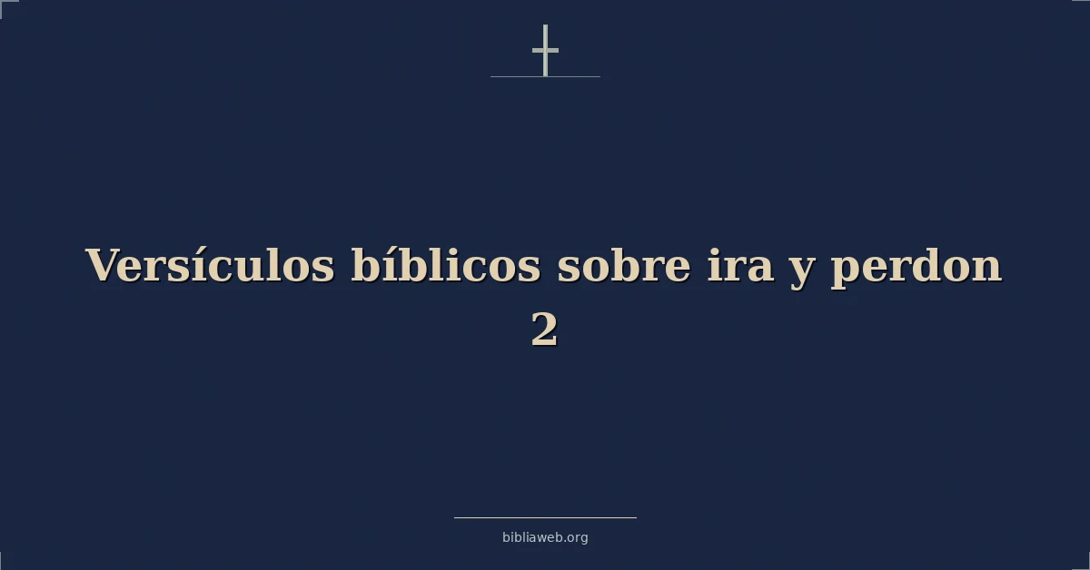Versículos Bíblicos sobre ira y perdon 2