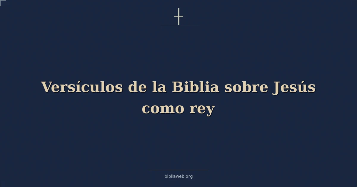 Versículos de la Biblia sobre Jesús como rey