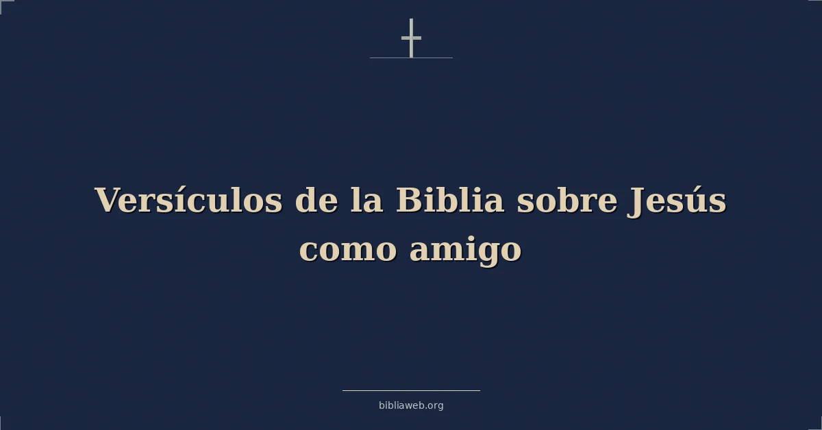 Versículos de la Biblia sobre Jesús como un amigo