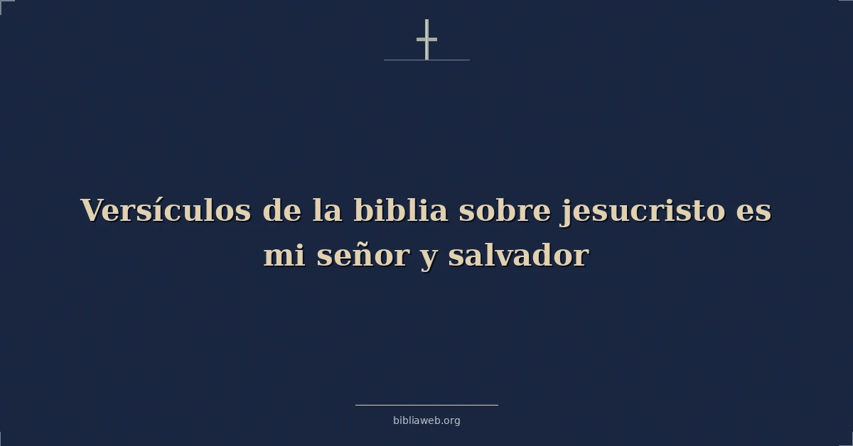 Versículos de la biblia sobre jesucristo es mi señor y salvador