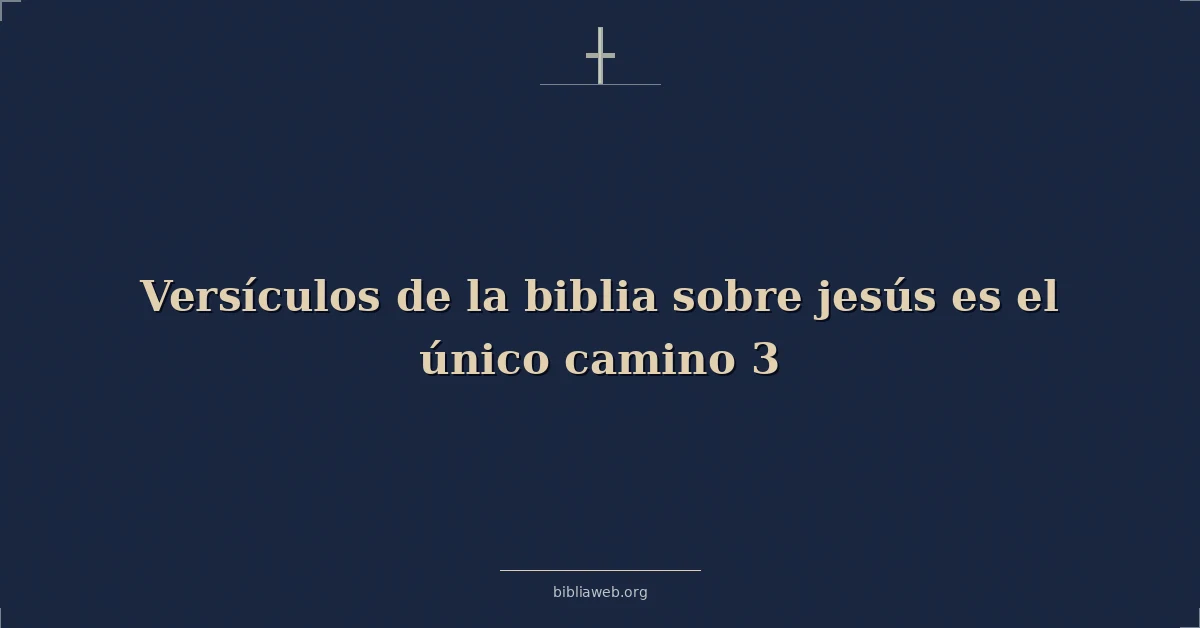 Versículos de la biblia sobre jesús es el único camino 3