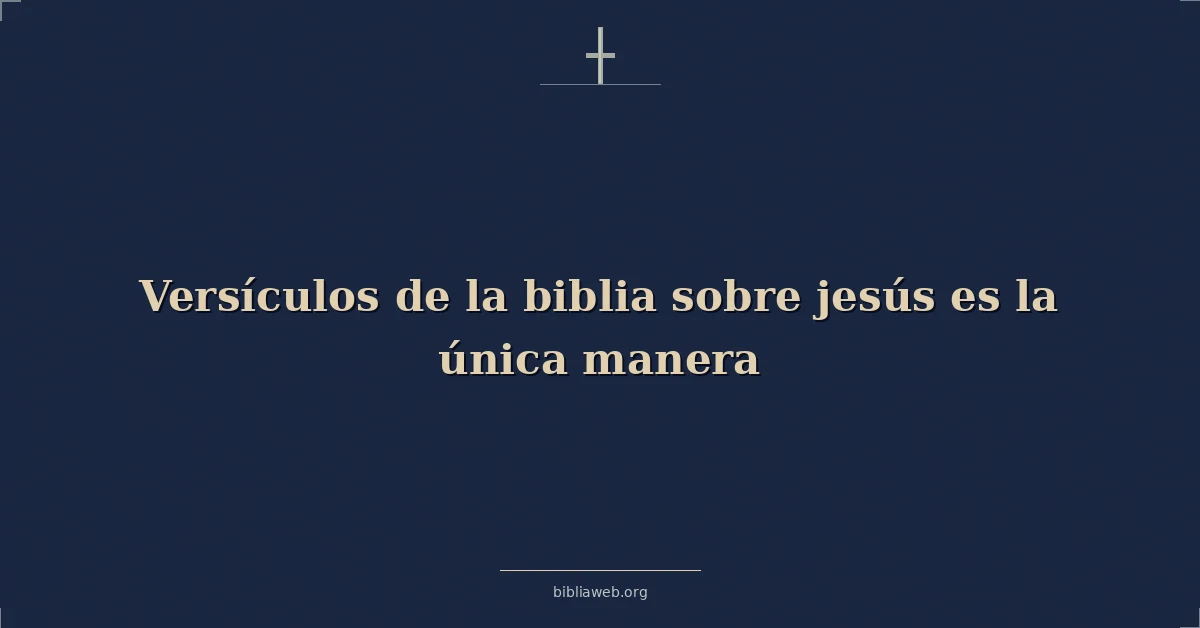 Versículos de la biblia sobre jesús es la única manera