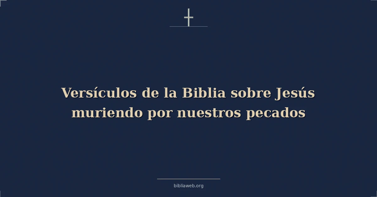 Versículos de la Biblia sobre Jesús muriendo por nuestros pecados