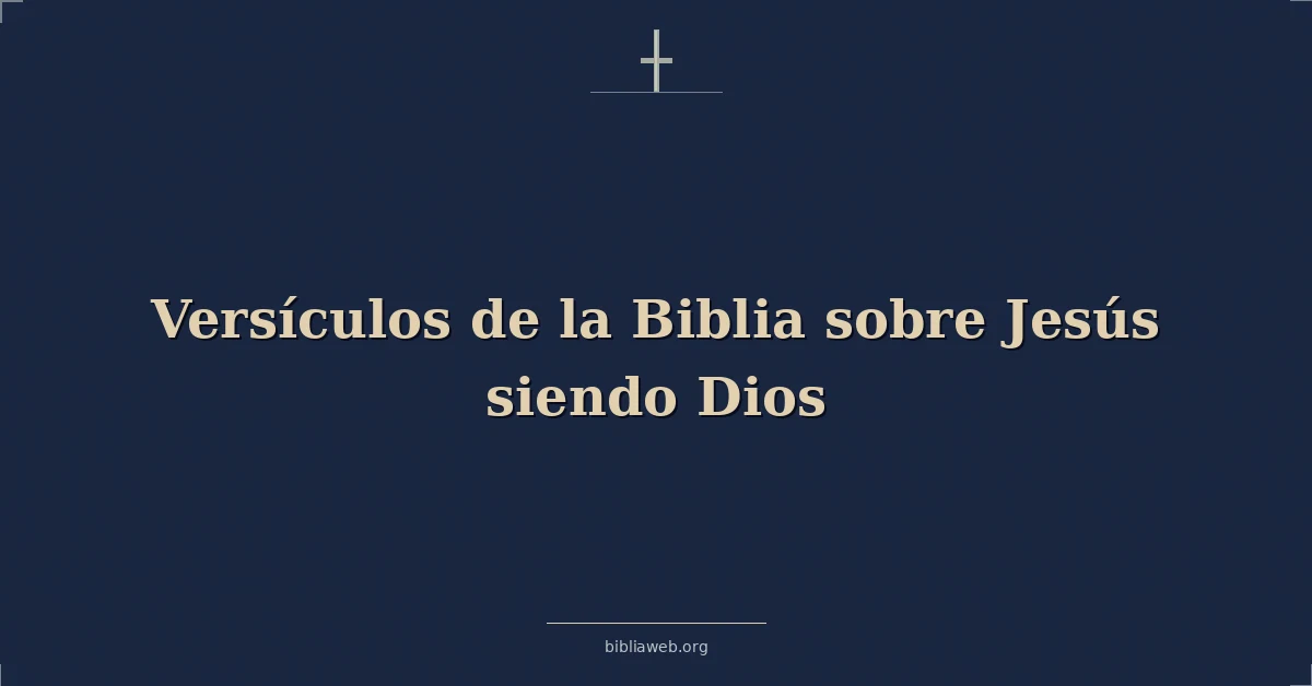 Versículos de la Biblia sobre Jesús siendo Dios