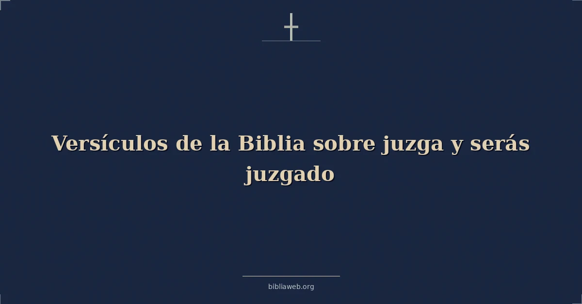 Versículos de la Biblia sobre juzga y serás juzgado
